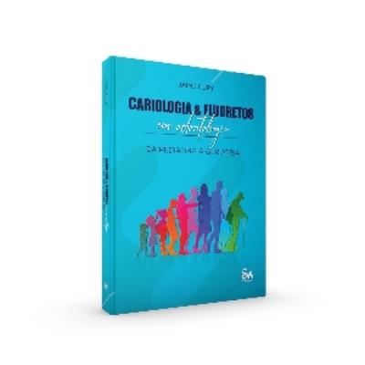 Cariologia & fluoretos em odontologia : da pediatria à geriatria