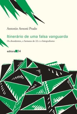 Itinerário de uma falsa vanguarda : os dissidentes, a semana de 22 e o integralismo