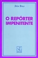 O repórter impenitente