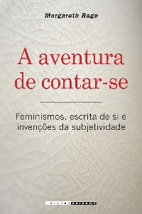 A aventura de contar-se : feminismos, escrita de si e invenções da subjetividade